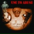 Use To Abuse