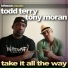 Todd Terry Feat.Tony Moran