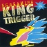 King Trigger