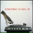 Something to Kill