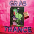 Gras Trance