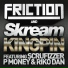 Friction & Skream