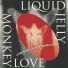 Liquid Jelly Monkey Love