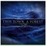 This Town, A Forest