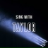 Sing With Taylor