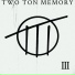 TWO TON MEMORY