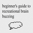Beginner's Guide to Recreational Brain Buzzing