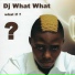 DJ What What