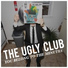 The Ugly Club