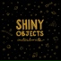 Shiny Objects