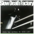 Slow Death Factory
