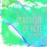 Plastique De Reve
