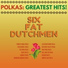 Six Fat Dutchmen
