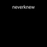 neverknew