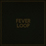 Fever Loop