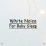 White Noise Baby Sleep, White Noise for Babies