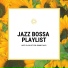 Jazz Bossa Playlist