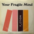Your Fragile Mind