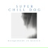 Super Chill Dog