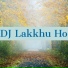 DJ LAKKHU HO