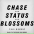 Chase & Status x Blossoms