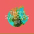 Them Swoops