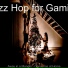 Jazz Hop for Gaming