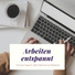 Stressfrei Arbeit