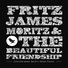 Fritz James Moritz & The Beautiful Friendship