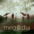 Meg & Dia