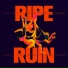 Ripe & Ruin
