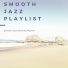 Smooth Jazz Playlist