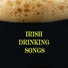 Irish Drinking Songs