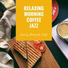 Relaxing Morning Coffee Jazz