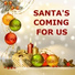 Santa's Coming For Us