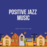 Positive Jazz Music