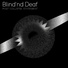 Blind'nd Deaf
