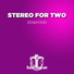 Stereo For Two