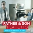 Father & Son feat. OTTO feat. OTTO