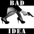 Bad Idea