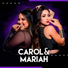 Carol & Mariah