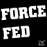 Force Fed