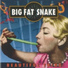 Big Fat Snake
