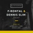 F-Rontal, Dennis Slim