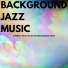 Background Jazz Music
