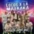Locos x la Matraka