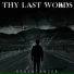 Thy Last Words