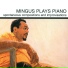 Charles Mingus 1963 Mingus Plays Piano