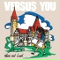 Versus You