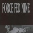 Forcefed 9